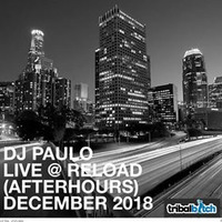 DJ PAULO LIVE @ RELOAD LA  (Afterhours) December 2018) by DJ PAULO MUSIC