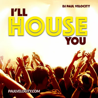 I'll House You by DJ Paul Velocity