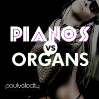 Pianos Vs Organs by DJ Paul Velocity