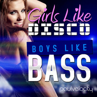 Girls Like Disco Boys Like Bass by DJ Paul Velocity