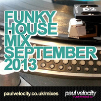 Funky House DJ Paul Velocity Funky House Mix September 2013 by DJ Paul Velocity