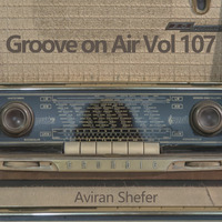 Groove On Air Vol 107 by Aviran's Music Place