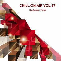 Chill On Air Vol 47 by Aviran's Music Place