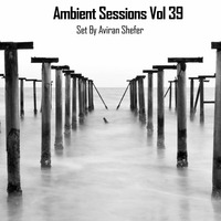 Ambient Sessions Vol 39 by Aviran's Music Place
