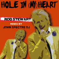 Hole in (my) Heart (John Spectre Remix)-Sir Rod Stewart by John Spectre