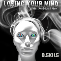 Losing Your Mind fet John Spectre-B Skils by John Spectre