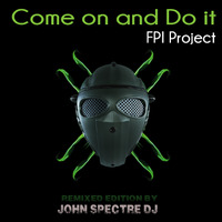 FPI Project (Remix JohnSPectreDj) - Come on and Do it by John Spectre
