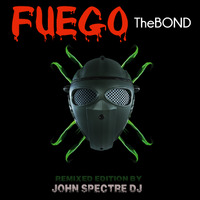 The Bond (Remix JohnSPectreDj) - Fuego by John Spectre