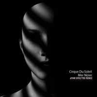 Cirque Du Soleil  (John Spectre Remix)-Mer Noire by John Spectre
