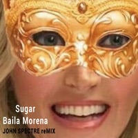 sugar - baila morena (John Spectre Remix) by John Spectre
