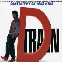 D' TRAIN - Somethings On Your Mind by Claudio Villela