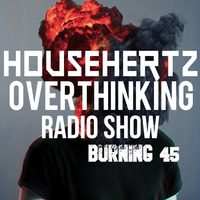 HousehertZ - Overthinking Radio Show Burning 45 by HousehertZ