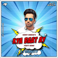 Kya Baat Ay - Party Remix - DJ Gravity by Dj Gravity