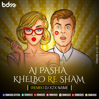 AJ PASHA KHELBO RE SHAM (REMIX) DJ  XZX NAIME by BDM HOUSE