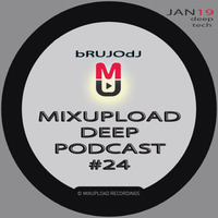 bRUJOdJ - Mixupload Deep Podcast #24 (January'19) [Mixupload Recordings] by bRUJOdJ