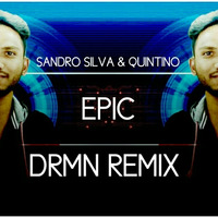 Sandro Silva &amp; Quintino - Epic (DJ DRMN Remix) by DJ DRMN