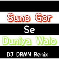 Suno Gor Se Duniya Walo EDM Official Remix DJ DRMN by DJ DRMN