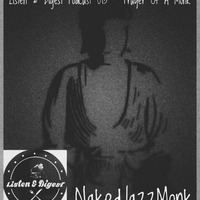 Listen & Digest Podcast 013 - Prayer Of A Monk By NakedJazzMonk (Vaal Triangle, GP) by Sibusiso