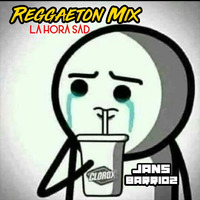 Reggaeton Mix (Hora Sad) [Dj Jans Barrioz] by JANS BARRIOZ!