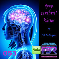 Deep Cerebral Kisses FBR show 053 2018-10-25 by S-Caper