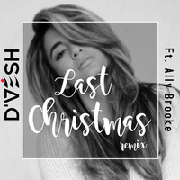 LAST CHRISTMAS FT. ALLY BROOKE (REMIX) - DJ D'VESH by DIVVESSH