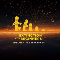 Extinction for Beginners by Speculative Machines