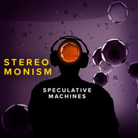 Stereo Monism by Speculative Machines