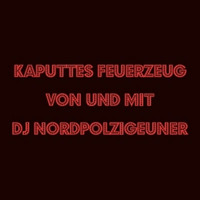 Nordpolzigeuner - Kaputtes Feuerzeug #16 by Pi Radio