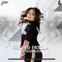 Proper Patola (Remix) - DJ HIMS by DJ HIMS