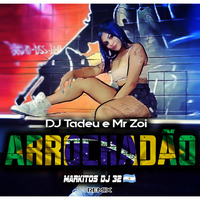 DJ Tadeu e Mr Zoi - Arrochadão  - Markitos DJ 32 by Markitos DJ 32