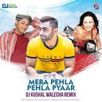 MERA PEHLA PEHLA PYAAR - DJ KUSHAL WALECHA REMIX by DJ KUSSHAL WALLECHA