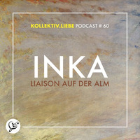 INKAA - Liaison auf der Alm | Kollektiv.Liebe Podcast#60 by Kollektiv.Liebe e.V.