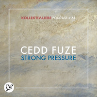 Cedd Fuze - Strong Pressure | Kollektiv.Liebe Podcast#61 by Kollektiv.Liebe e.V.