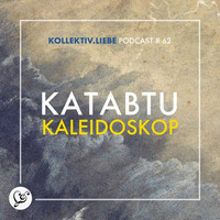 Katabtu - Kaleidoskop | Kollektiv.Liebe Podcast#62 by Kollektiv.Liebe e.V.