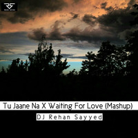 Tu Jaane Na X Waiting For Love (Mashup) - DJ Rehan Sayyed by DJ Rehan Sayyed