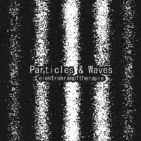 PARTICLES &amp; WAVES by Elektro Krampf Therapie