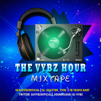 The Vybz Hour Mix 18 by DJ Vybz