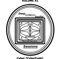 DNS Sessions Vol.41 by Cyber [CyberFunk]-Resident Mix -&- Dj -[South Africa] by DNS Sessions - Deep N Soulful Sessions