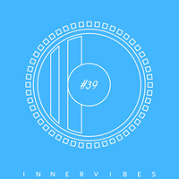 InnerVIBES #39 Mixed By InnersoulCHILD by InnerVIBES