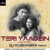 Teri Yaadein (Love Story) - DJ Kushagra Remix by DJ Kushagra Official