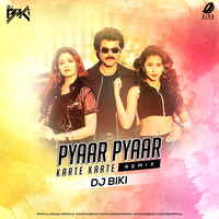 Pyaar Pyaar Karte Karte (Remix) - DJ BiKi by AIDD