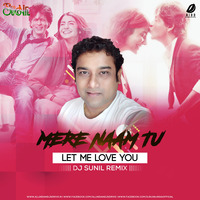 Mere Naam Tu X Let Me Love You (Remix) - DJ Sunil by AIDD
