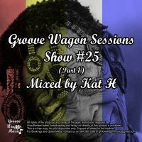 Kat H Pres. Groove Wagon Sessions (Show #25 - Part 1) by Kat H