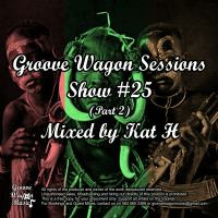 Kat H Pres. Groove Wagon Sessions (Show #25 - Part 2) by Kat H
