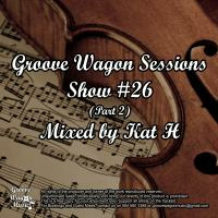 Kat H Pres. Groove Wagon Sessions Show #26 (Part 2) by Kat H