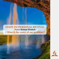 2.What is the center of our problems? - STEPS TO PERSONAL REVIVAL | Pastor Helmut Haubeil by FulfilledDesire