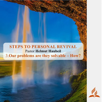 3.Our problems are they solvable – How? - STEPS TO PERSONAL REVIVAL | Pastor Helmut Haubeil by FulfilledDesire