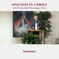 Summary - ONENESS IN CHRIST | Pastor Kurt Piesslinger, M.A. by FulfilledDesire
