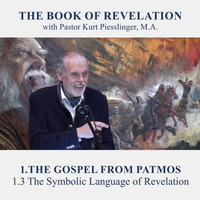 1.3 The Symbolic Language of Revelation - THE GOSPEL FROM PATMOS | Pastor Kurt Piesslinger, M.A. by FulfilledDesire