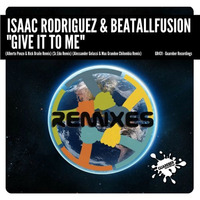 GR431 Isaac Rodriguez & BeatAllFusion - Give It To Me (Remixes)